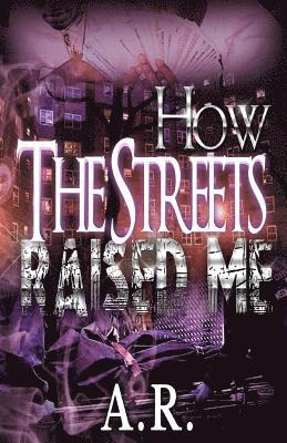 A. R - How The Streets Raised Me, Häftad