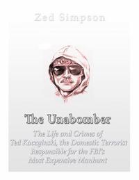 bokomslag The Unabomber: The Life and Crimes of Ted Kaczynski, the Domestic Terrorist Responsible for the FBI's Most Expensive Manhunt