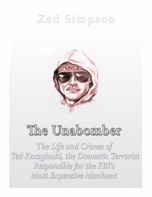Charles River - The Unabomber: The Life and Crimes of Ted Kaczynski, the Domestic Terrorist Responsible for the FBI's Most Expensive Manhunt, Häftad