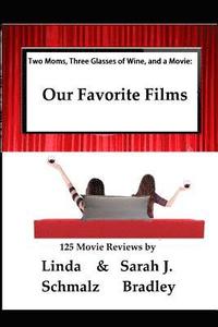 bokomslag Two Moms, Three Glasses of Wine, and a Movie: : Volume 1: Our Favorite Films
