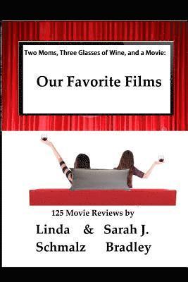 Two Moms, Three Glasses of Wine, and a Movie: : Volume 1: Our Favorite Films 1