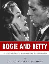 bokomslag Bogie and Betty: The Lives and Legacies of Humphrey Bogart and Lauren Bacall