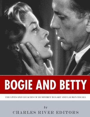 Bogie and Betty: The Lives and Legacies of Humphrey Bogart and Lauren Bacall 1