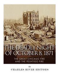 bokomslag The Deadly Night of October 8, 1871: The Great Chicago Fire and the Peshtigo Fire