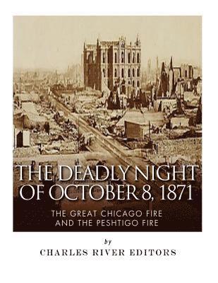 The Deadly Night of October 8, 1871: The Great Chicago Fire and the Peshtigo Fire 1