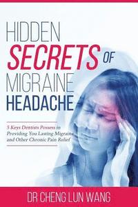 bokomslag Hidden Secrets of Migraine Headaches: 5 Keys Dentist Possess in Providing You Lasting Migraine and Other Chronic Pain Relief