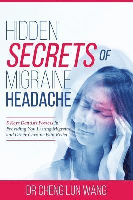 bokomslag Hidden Secrets of Migraine Headaches: 5 Keys Dentist Possess in Providing You Lasting Migraine and Other Chronic Pain Relief