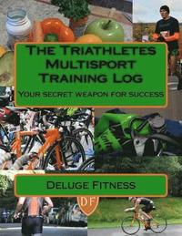 bokomslag The Triathletes Multisport Training Log: Your secret weapon for success