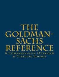 bokomslag The Goldman-Sachs Reference: A Comprehensive Overview & Citation Source