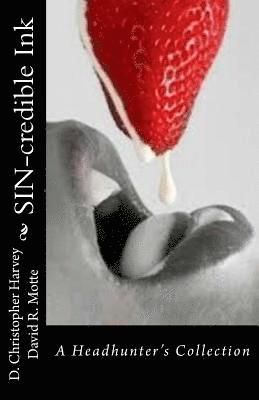 David R. Motte, Christopher Harvey - SIN-credible Ink: A Headhunter's Collection, Häftad