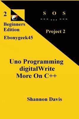 Uno Programming digitalWrite More On C++: Project 2 SOS 1