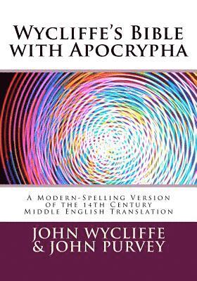 Wycliffe's Bible with Apocrypha: A Modern-Spelling Version of the 14th Century Middle English Translation 1