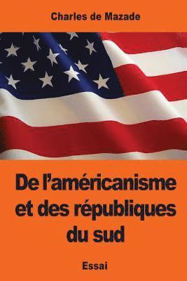 bokomslag De l'américanisme et des républiques du sud