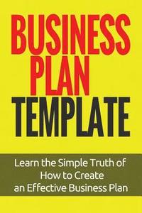 bokomslag Business Plan Template: Learn the Simple Truth of How to Create an Effective Business Plan