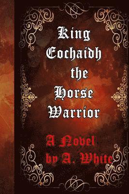 King Eochaidh the Horse Warrior: The First Book of the Draconian Quadrilogy-published by the Muses' Port 1