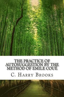 The Practice of Autosuggestion by the Method of Emile Coué 1