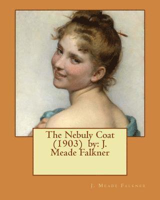 The Nebuly Coat (1903) by: J. Meade Falkner 1