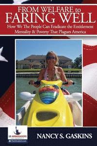 bokomslag From Welfare to Faring Well: How We The People Can Eradicate the Entitlement Mentality and Poverty That Plagues America