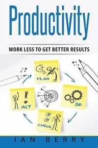 bokomslag Productivity: Work Less to Get Better Results