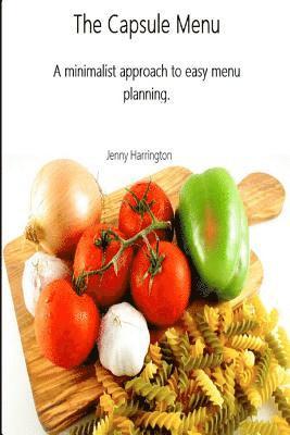 Jenny Harrington - The Capsule Menu: A minimalist approach to easy menu planning., Häftad