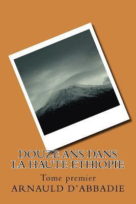 bokomslag Douze ans dans la Haute Ethiopie: Tome premier