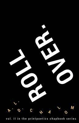 Roll Over.: vol. II in the printpoetics chapbook series 1