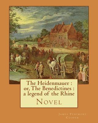 The Heidenmauer: or, The Benedictines: a legend of the Rhine. By: James Fenimore Cooper: Novel 1