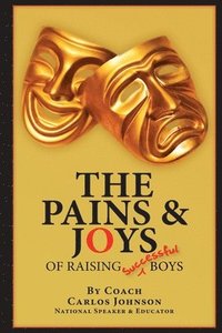 bokomslag The Pains & Joys of Raising Successful Boys