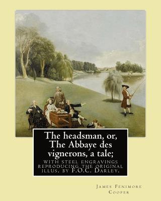 The headsman, or, The Abbaye des vignerons, a tale; with steel engravings reproducing the original illus. by F.O.C. Darley. By: J. Fenimore Cooper: No 1