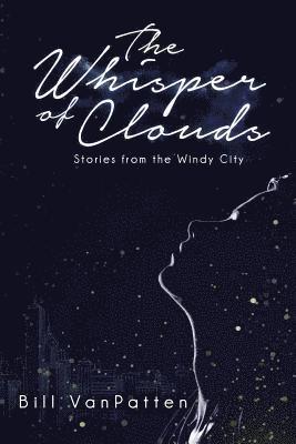Bill VanPatten - The Whisper of Clouds: Stories from the Windy City, Häftad
