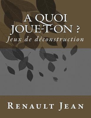 bokomslag A quoi joue-t-on ?: Jeux de deconstruction