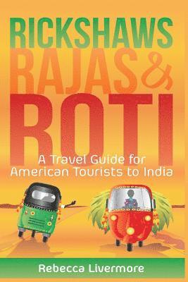 bokomslag Rickshaws, Rajas and Roti: An India Travel Guide and Memoir