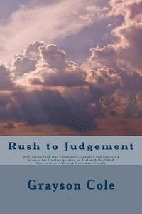 bokomslag Rush To Judgement: A revealing a look into a very traumatic, complex and confusing process when a family needs to deal with the Child Car