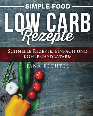 Simple Food - Low Carb Rezepte: Schnelle Rezepte, einfach und kohlenhydratarm 1