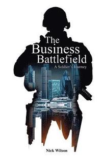 bokomslag The Business Battlefield: A Soldiers Journey