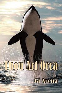 bokomslag Thou Art Orca: Orcinus Orca: Killer Whale, Largest of the Dolphin Species