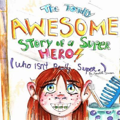 The Totally Awesome Story of a Super Hero (Who isn't Really Super.) 1