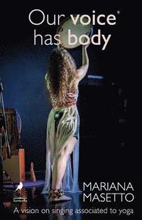 bokomslag Our voice has body: A vision on singing associated to yoga