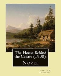 bokomslag The House Behind the Cedars (1900). By: Charles W. Chesnutt: Novel