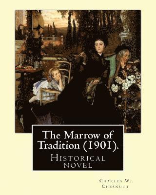 The Marrow of Tradition (1901). By: Charles W. Chesnutt: Historical novel 1