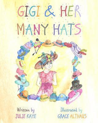 GiGi & Her Many Hats: Children need to understand the battle of cancer, for it happens to parents, grandparents, teachers & even friends. Th 1