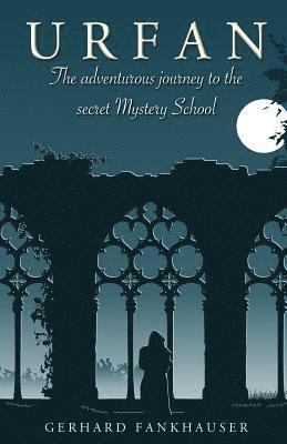 Urfan: The Adventurous Journey to the Secret Mystery School 1