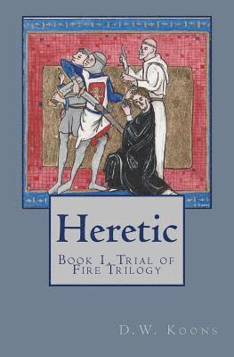 Heretic: Book 1, Trial of Fire Trilogy 1