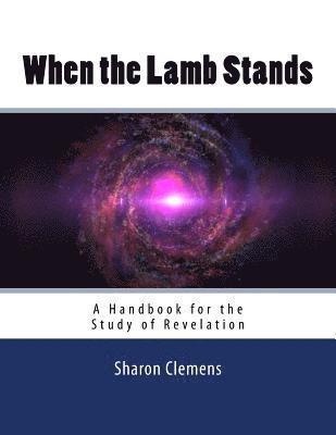 bokomslag When the Lamb Stands: A Handbook for the Study of Revelation