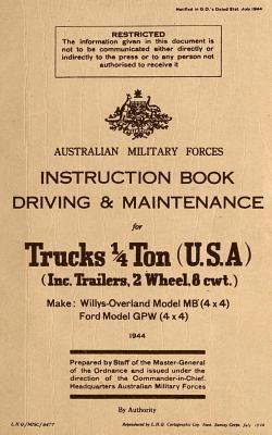 Instruction Book Driving & Maintenance for Trucks 1/4 Ton (USA): Make: Willys Overland Model MB (4x4), Ford Model GPW (4x4) 1
