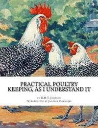 bokomslag Practical Poultry Keeping, As I Understand It