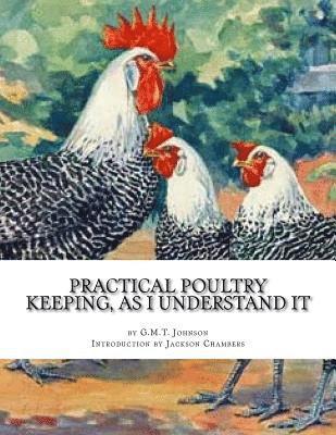 G. M. T. Johnson - Practical Poultry Keeping, As I Understand It, Häftad
