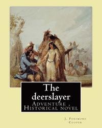 bokomslag The deerslayer. By: J. Fenimore Cooper, illudtrated By: Edward J. Wheeler: Adventure novel, Historical novel (Series: Leatherstocking Tale