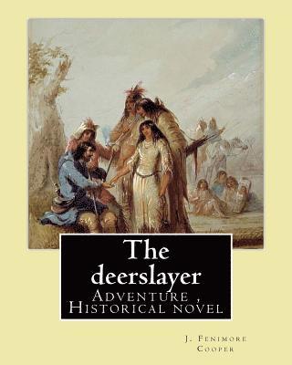 The deerslayer. By: J. Fenimore Cooper, illudtrated By: Edward J. Wheeler: Adventure novel, Historical novel (Series: Leatherstocking Tale 1