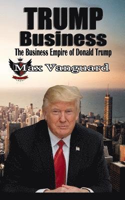 bokomslag Trump Business: The Business Empire of Donald Trump